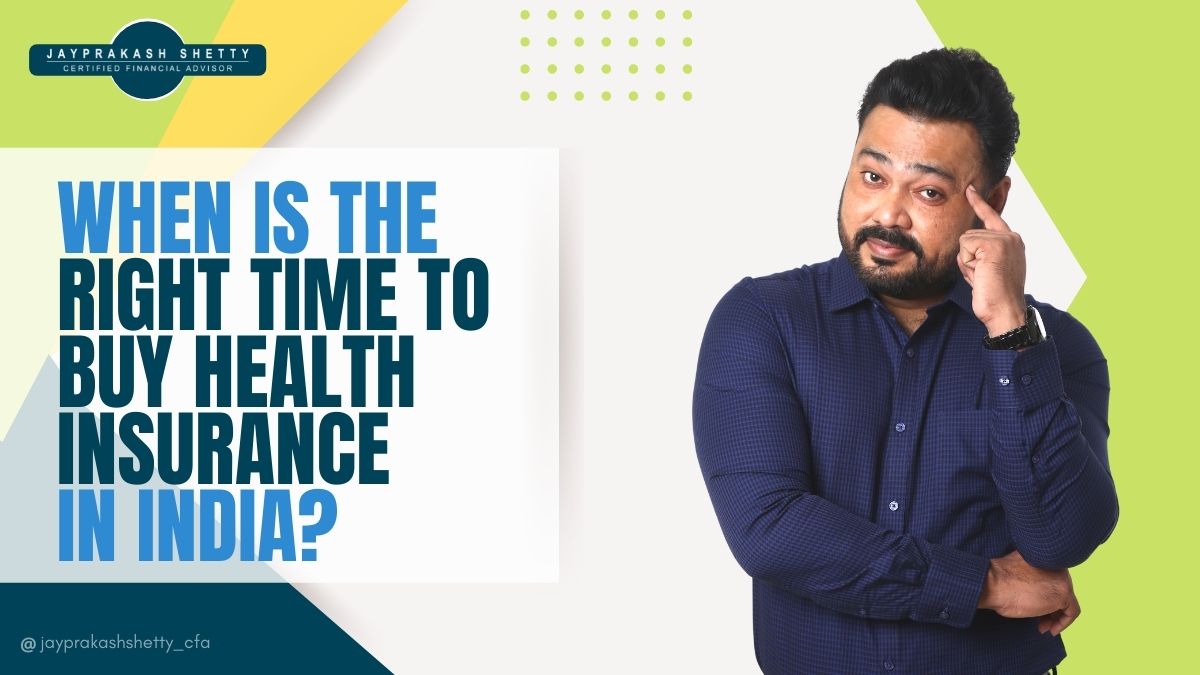 Right time to buy health insurance – by jayprakash shetty Right time to buy health insurance - by jayprakash shetty