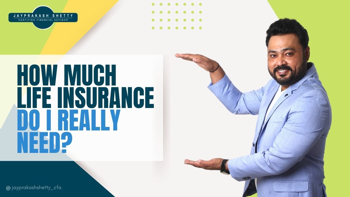 How much life insurance do i really need – Jayprakash Shetty How much life insurance do i really need - Jayprakash Shetty