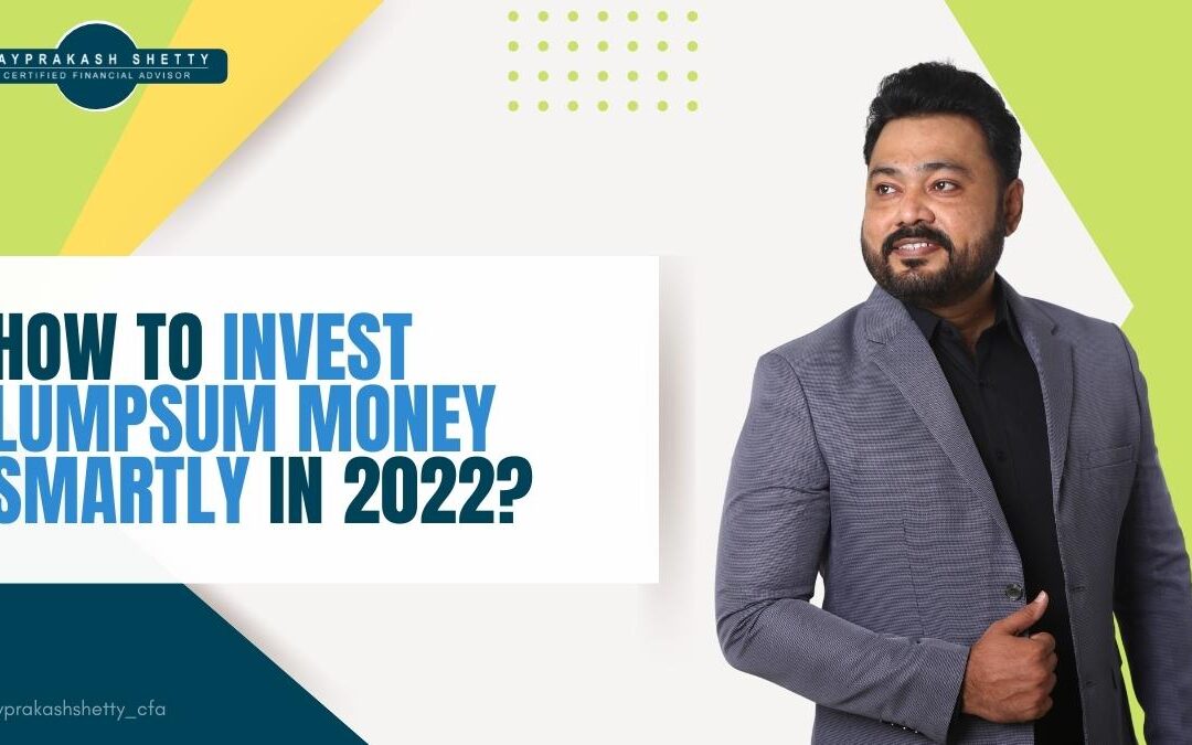 How To Invest Lumpsum Money Smartly In 2022?